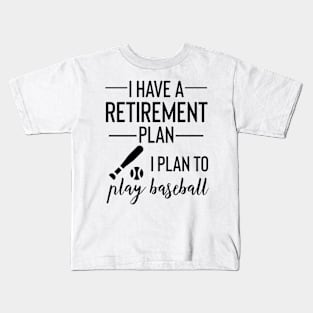 Yes I Do Have A Retirement Plan I plan To Play Baseball Kids T-Shirt